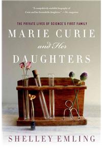 Marie Curie and Her Daughters: The Private Lives of Science's First Family