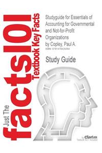 Studyguide for Essentials of Accounting for Governmental and Not-For-Profit Organizations by Copley, Paul A., ISBN 9780078025457