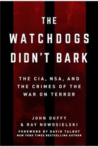 Watchdogs Didn't Bark: The CIA, NSA, and the Crimes of the War on Terror