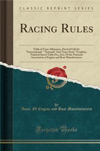 Racing Rules: Table of Time Allowance, Deed of Gift for International, National and Inter-State Trophies, Nautical Speed Table Etc;, Etc; Of the National Association of Engine and Boat Manufacturers (Classic Reprint)