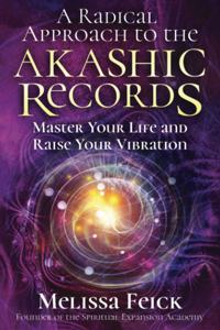 Radical Approach to the Akashic Records: Master Your Life and Raise Your Vibration