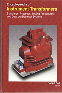 ENCYCLOPAEDIA OF INSTRUMENT TRANSFORMERS: STANDARDS, PRACTICES, TESTING PROCEDURES AND DATA ON ELECTRICAL SYSTEMS,3 VOLUMES SET