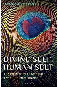 Divine Self, Human Self: The Philosophy of Being in Two Gita Commentaries