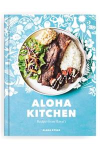 Aloha Kitchen: Recipes from Hawai'i [A Cookbook]