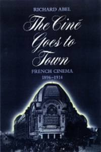 Cine Goes to Town: French Cinema, 1896-1914, Updated and Expanded Edition