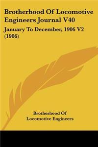 Brotherhood Of Locomotive Engineers Journal V40: January To December, 1906 V2 (1906)