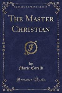 The Master Christian (Classic Reprint)