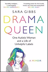 Drama Queen: One Autistic Woman and a Life of Unhelpful Labels