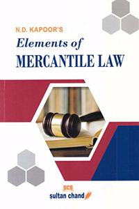 N. D. Kapoor's Elements Of Mercantile Law (B.Com, Llb, Ca, Cs, Cma, M.Com, Mba And Other Commerce Courses)