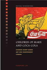 Children of Marx and Coca-Cola: Chinese Avant-Garde Art and Independent Cinema: Chinese Avant-Garde Art and Independent Cinema