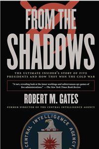 From the Shadows: The Ultimate Insider's Story of Five Presidents and How They Won the Cold War