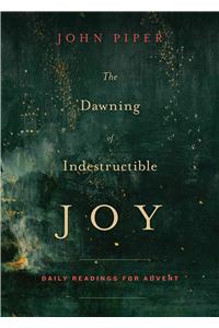 Dawning of Indestructible Joy: Daily Readings for Advent