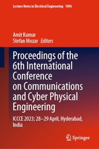 Proceedings of the 6th International Conference on Communications and Cyber Physical Engineering: Iccce 2023; 28-29 April, Hyderabad, India