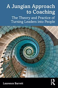 Jungian Approach to Coaching: The Theory and Practice of Turning Leaders into People