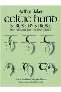 Celtic Hand Stroke by Stroke (Irish Half-Uncial from "the Book of Kells"): An Arthur Baker Calligraphy Manual