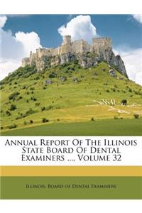 Annual Report of the Illinois State Board of Dental Examiners ..., Volume 32