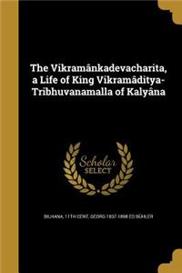 Vikramânkadevacharita, a Life of King Vikramâditya-Tribhuvanamalla of Kalyâna