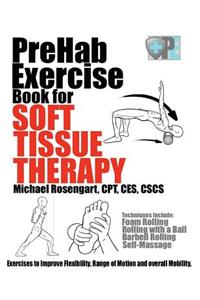 PreHab Exercise Book for Soft Tissue Therapy: Exercises to Improve Flexibility, Range of Motion and overall Mobility.