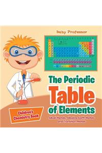 Periodic Table of Elements - Alkali Metals, Alkaline Earth Metals and Transition Metals Children's Chemistry Book