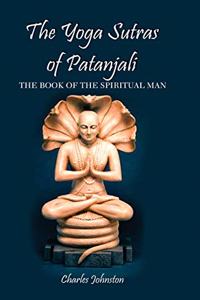 The Yoga Sutras of Patanjali: The Book of the Spiritual Man