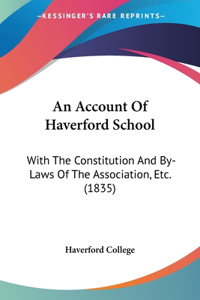 Account Of Haverford School: With The Constitution And By-Laws Of The Association, Etc. (1835)