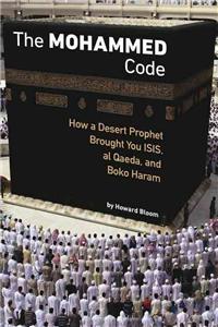 Muhammad Code: How a Desert Prophet Brought You ISIS, Al Qaeda, and Boko Haram