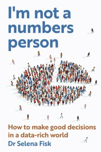 I'm Not a Numbers Person: How to make good decisions in a data-rich world