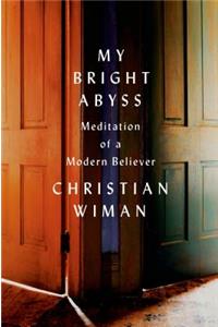 My Bright Abyss: Meditation of a Modern Believer