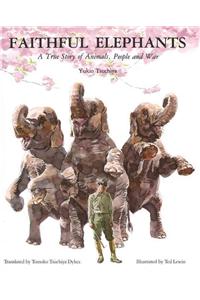 Faithful Elephants: A True Story of Animals, People, and War