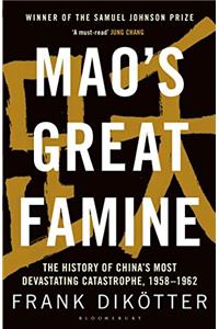 Mao's Great Famine: The History of China's Most Devastating Catastrophe, 1958-62