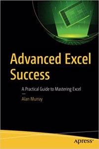 Advanced Excel Success A Practical Guide To Mastering Excel