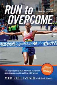 Run to Overcome: The Inspiring Story of an American Champion's Long-Distance Quest to Achieve a Big Dream