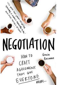 Negotiation: How to Craft Agreements That Give Everyone More