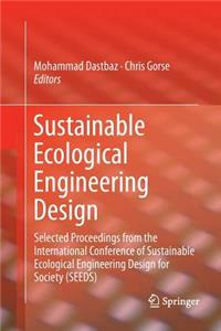 Sustainable Ecological Engineering Design: Selected Proceedings from the International Conference of Sustainable Ecological Engineering Design for Society (Seeds)