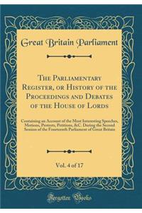 The Parliamentary Register, or History of the Proceedings and Debates of the House of Lords, Vol. 4 of 17: Containing an Account of the Most Interesting Speeches, Motions, Protests, Petitions, &C. During the Second Session of the Fourteenth Parliam