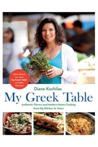 My Greek Table: Authentic Flavors and Modern Home Cooking from My Kitchen to Yours