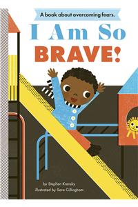 I Am So Brave!: A Board Book