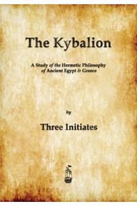 Kybalion: A Study of The Hermetic Philosophy of Ancient Egypt and Greece