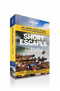 Short Escapes from  Delhi: An informative guide to over 50 getaways with hotels, dining, shopping, activities & nightlife.