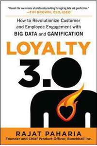 Loyalty 3.0: How to Revolutionize Customer and Employee Engagement with Big Data and Gamification: How Big Data and Gamification Are Revolutionizing Customer and Employee Engagement