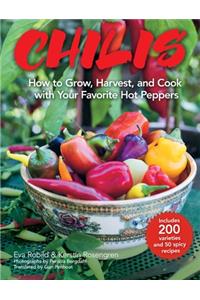 Chilis: How to Grow, Harvest, and Cook with Your Favorite Hot Peppers, with 200 Varieties and 50 Spicy Recipes