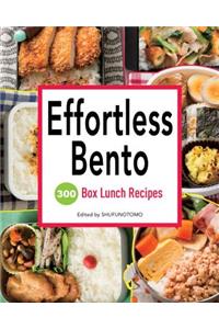 Effortless Bento: 300 Box Lunch Recipes