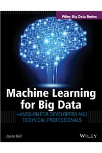 Machine Learning For Big Data: Hands-On For Developers And Technical Professionals