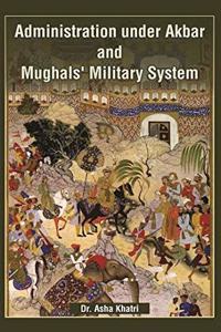 Administration Under Akbar and Mughal's Military System