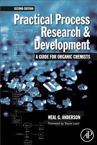 Practical Process Research and Development: A Guide for Organic Chemists: A Guide for Organic Chemists