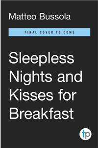 Sleepless Nights and Kisses for Breakfast