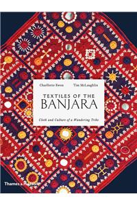 Textiles of the Banjara: Cloth and Culture of a Wandering Tribe