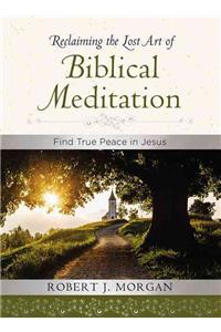 Reclaiming the Lost Art of Biblical Meditation