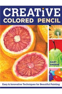 Creative Colored Pencil: Easy and Innovative Techniques for Beautiful Painting