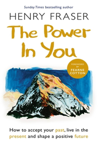 Power in You: How to Accept Your Past, Live in the Present and Shape a Positive Future